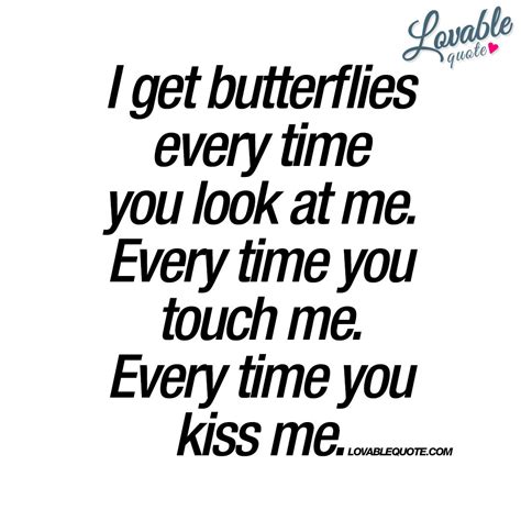 I Get Butterflies Every Time You Look At Me Romantic Love Quotes