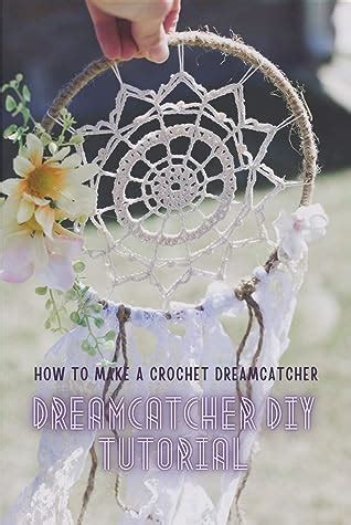Dreamcatcher DIY Tutorial How To Make A Crochet Dreamcatcher How To Make Dreamcatcher By DEBRA