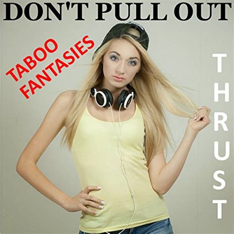Taboo Fantasies Don T Pull Out By Thrust Audiobook Audible Com