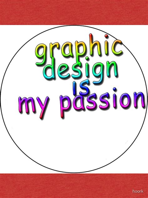 graphic design is my passion t shirt by hoork redbubble