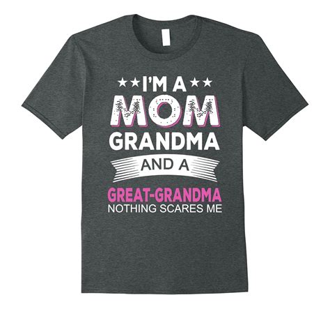 Im A Mom Grandma And A Great Grandma Nothing Scares Me 4lvs