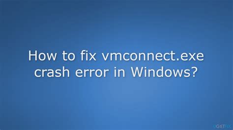 How To Fix Vmconnectexe Crash Error In Windows