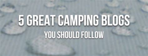 5 Great Camping Blogs You Should Follow Camping With The Mediocre Dad