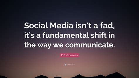 Erik Qualman Quote Social Media Isnt A Fad Its A Fundamental Shift