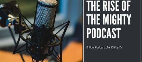The Rise Of The Mighty Podcast And How Podcasts Are Killing
