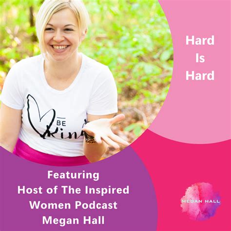 hard is hard featuring megan hall episode 166 the inspired women podcast