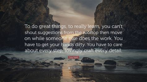 Tony Fadell Quote To Do Great Things To Really Learn You Cant