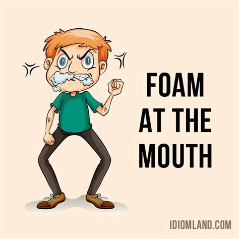 Hello Everybody Our Idiom Of The Day Is Foam At The Mouth Which