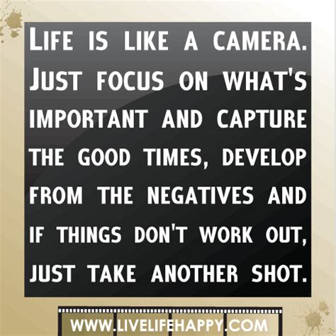 Life Is Like A Camera Just Focus On Whats Important And