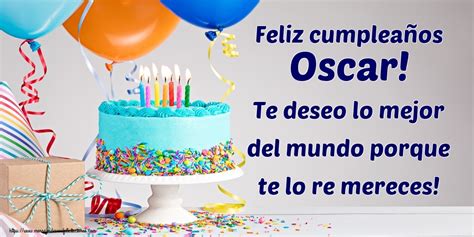 Feliz Cumpleaños Oscar Te Deseo Lo Mejor Del Mundo Porque Te Lo Re