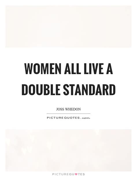 Women All Live A Double Standard Picture Quotes