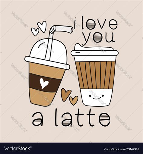 I Love You A Latte Cute Hand Drawn Coffee Cups Vector Image