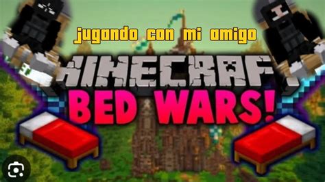Jugando Bedwars Con Mi Amigo Bedwars El Rorro Gamer Youtube