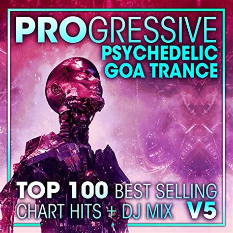 Progressive Psychedelic Goa Trance Top 100 Best Selling Chart Hits Dj Mix V5 By Doctor Spook