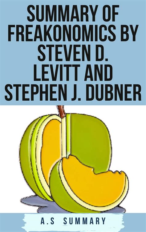 Summary Of Freakonomics By Steven D Levitt And Stephen J Dubner By A