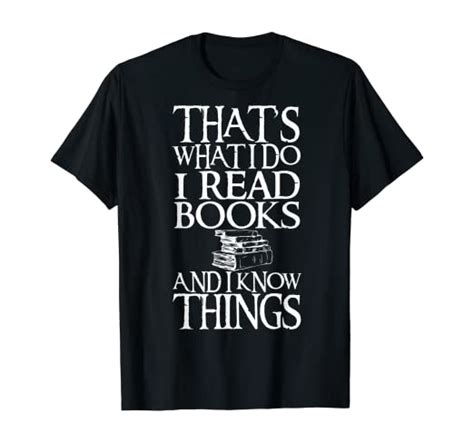 Funny Quote I Read Books And I Know Things T For Readers T Shirt