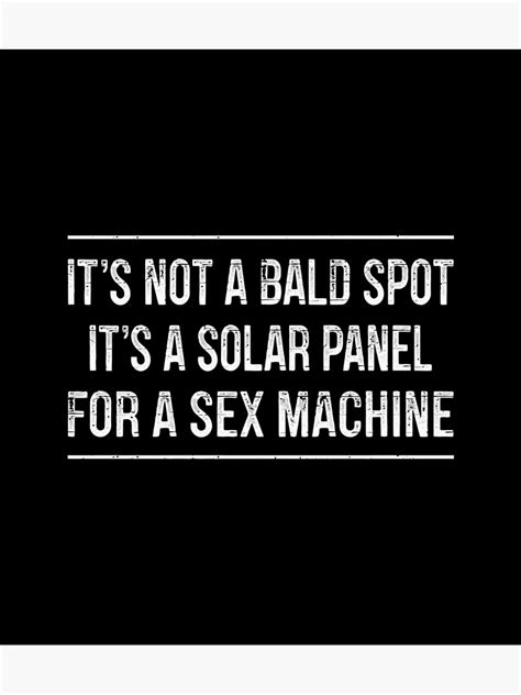 It S Not A Bald Spot It S A Solar Panel For Sex Machine Metal Print By Gslawrence Redbubble