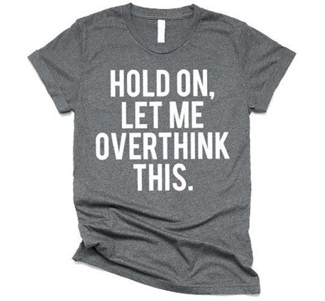 Overthinking Shirt Hold On Let Me Overthink This Funny T Shirt