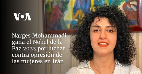 Narges Mohammadi Gana El Nobel De La Paz 2023 Por Luchar Contra Opresión De Las Mujeres En Irán