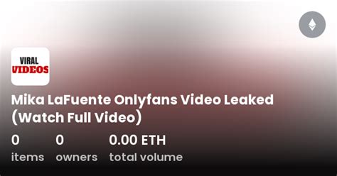 mika lafuente onlyfans video leaked watch full video colección opensea