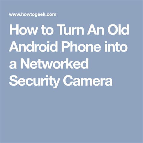 How To Turn An Old Android Phone Into A Networked Security Camera