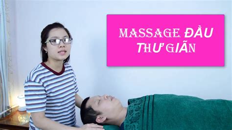 Kỹ Thuật Massage Đầu Xoa Bóp Bấm Huyệt Bài Chữa đau đầu Vietnam Massage Youtube