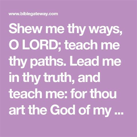 Shew Me Thy Ways O Lord Teach Me Thy Paths Lead Me In Thy Truth And