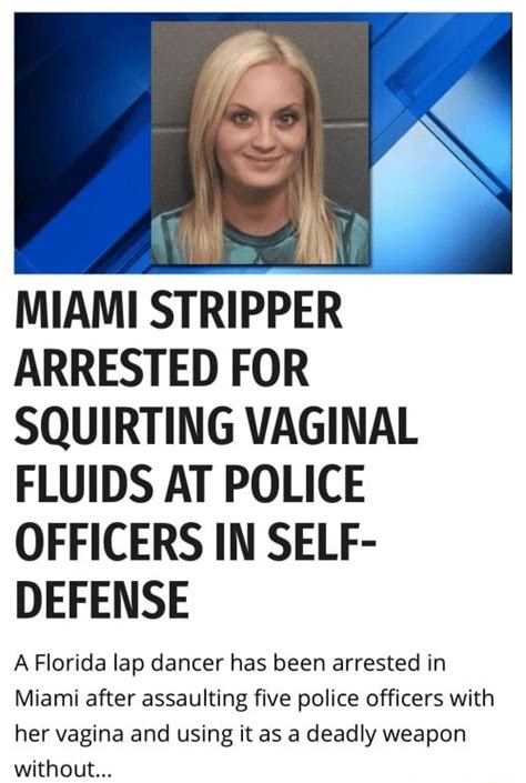 Miami Stripper Arrested For Squirting Vaginal Fluids At Police Officers In Self Defense A