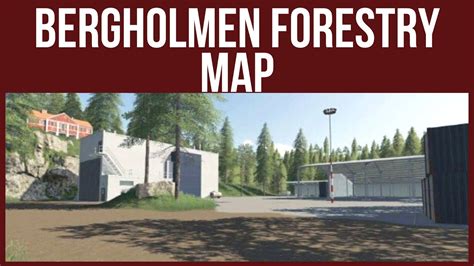 Farming Simulator 19 Map Review Bergholmen Forestry Map Youtube