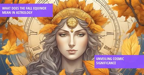What Does The Fall Equinox Mean In Astrology Unveiling Cosmic