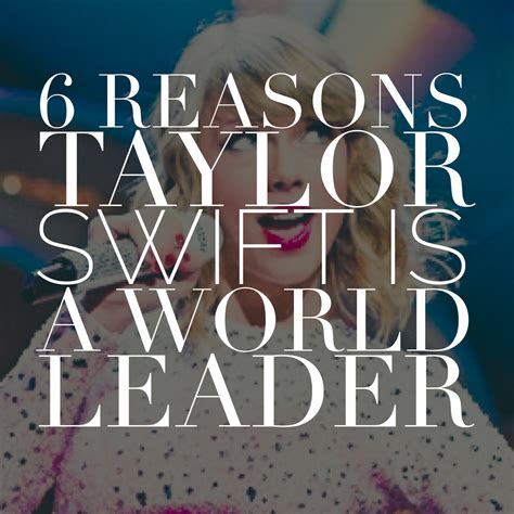 6 Reasons Taylor Swift Is A World Leader —
