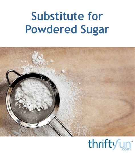 Substitute For Powdered Sugar Thriftyfun