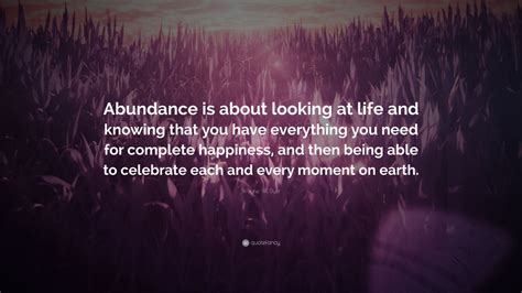 Wayne W Dyer Quote Abundance Is About Looking At Life And Knowing