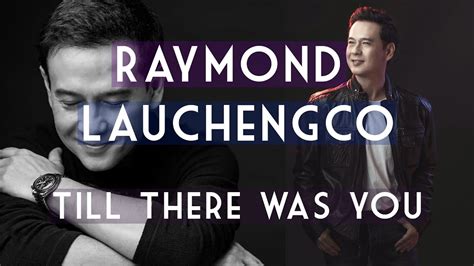 Raymond Lauchengco I Till There Was You Youtube