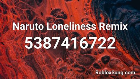 Naruto Loneliness Remix Roblox Id Roblox Music Codes