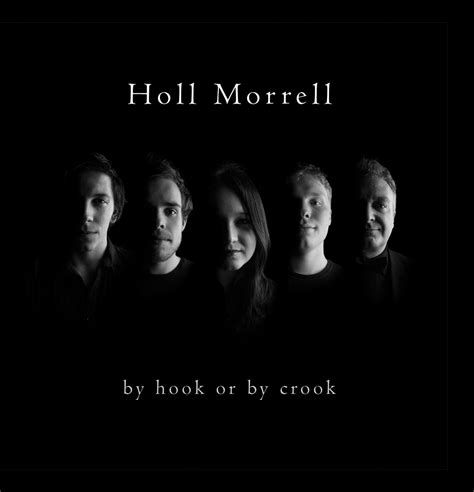 In by hook or by crook, shy. By Hook Or By Crook | Holl Morrell