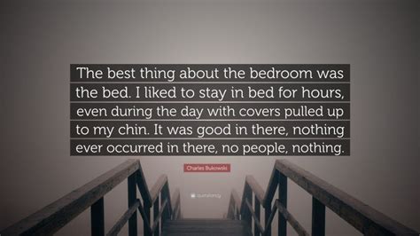 Charles Bukowski Quote The Best Thing About The Bedroom Was The Bed