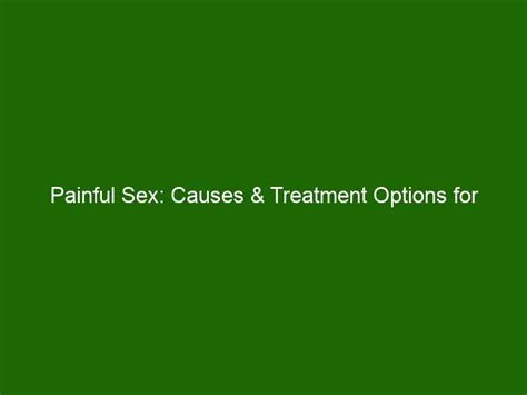 Painful Sex Causes And Treatment Options For Dyspareunia Health And Beauty