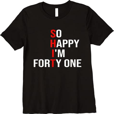 new so happy im forty one funny 41 years old 41st birthday t shirts tees design