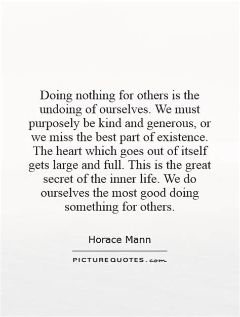Doing Nothing For Others Is The Undoing Of Ourselves We Must