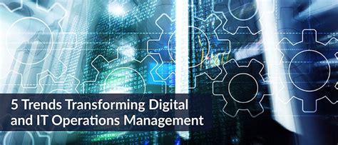 5 Trends Transforming Digital And It Operations Management