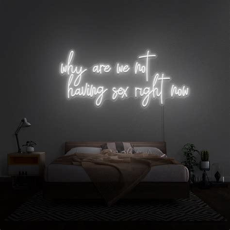 Why Are We Not Having Sex Right Now Neon Sign The Neon Sign Co