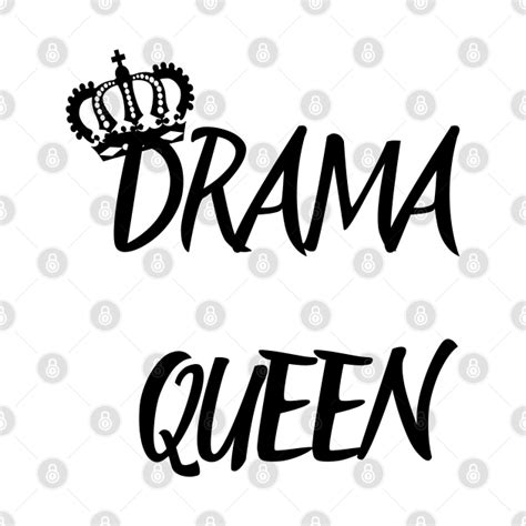 Drama Queen Crown Queen Of Drama Drama Queen T Shirt Teepublic
