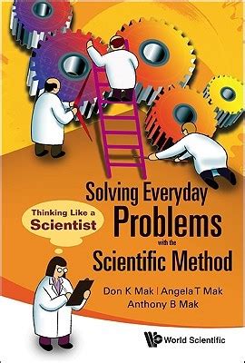 Solving Everyday Problems With The Scientific Method Thinking Like A Scientist By Don K Mak