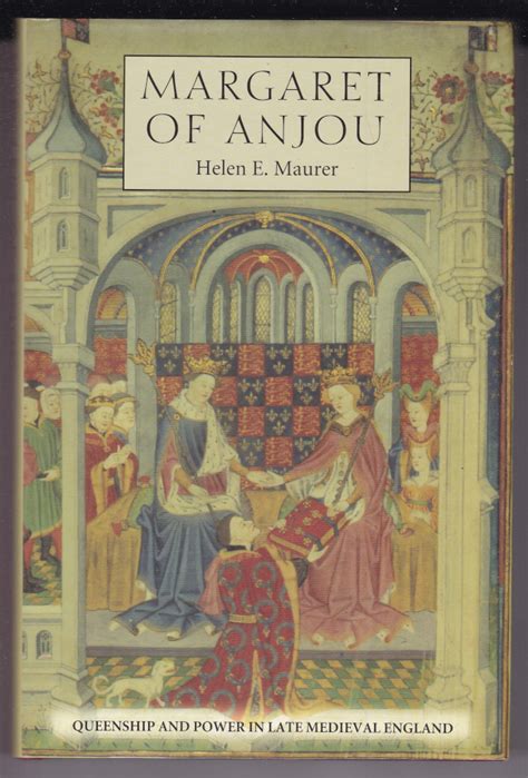 Margaret Of Anjou Queenship And Power In Late Medeval England By Maurer