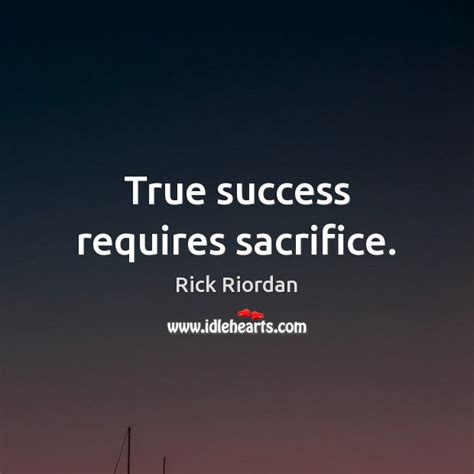 True Success Requires Sacrifice Idlehearts