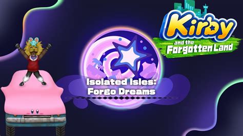 Kirby And The Forgotten Land Isolated Isles Forgo Dreams 36 Youtube