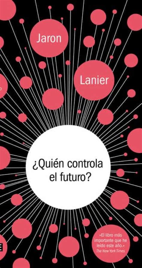 We would like to show you a description here but the site won't allow us. ¿QUIEN CONTROLA EL FUTURO? de JARON LANIER | Casa del Libro