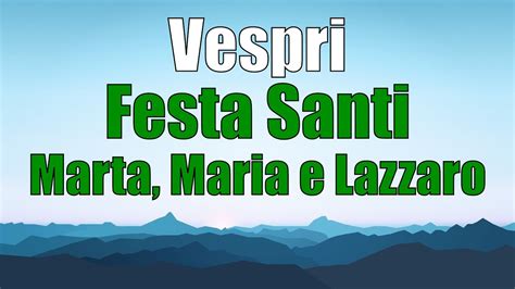 Preghiera Dei Vespri VenerdÌ 29 Luglio Santi Marta Maria E Lazzaro Youtube