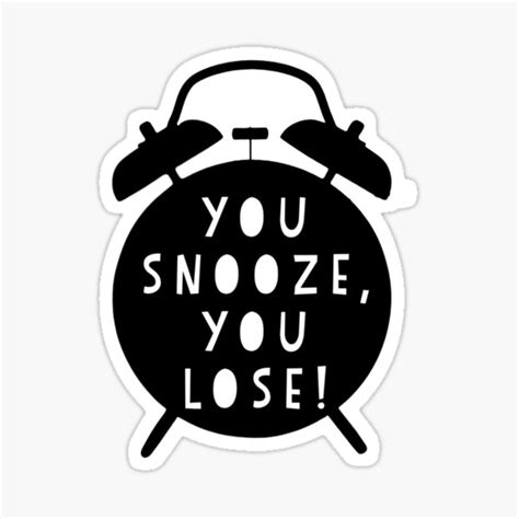 You Snooze You Lose Sticker For Sale By Bdroberts Redbubble